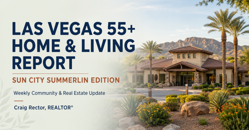 Las Vegas 55+ Home & Living Report, Sun City Summerlin Edition—a weekly community and real estate update by Craig Rector, REALTOR.